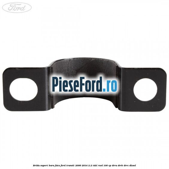 Brida suport bara fata Ford Transit 2006-2014 2.2 TDCi RWD 100 cp Brida suport bara fata Ford Transit 2006-2014 2.2 TDCi RWD 100 cp DRRA, DRRB, DRRC diesel