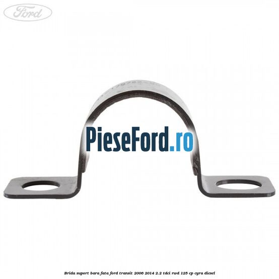 Brida suport bara fata Ford Transit 2006-2014 2.2 TDCi RWD 125 cp CYRA diesel