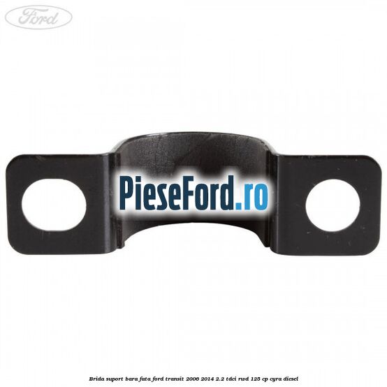 Brida suport bara fata Ford Transit 2006-2014 2.2 TDCi RWD 125 cp CYRA diesel