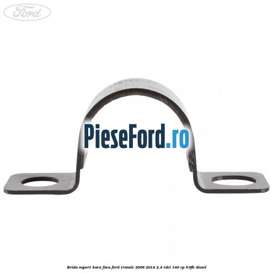 Brida suport bara fata Ford Transit 2006-2014 2.4 TDCi 140 cp H9FB diesel
