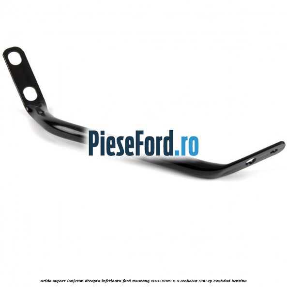 Brida suport lonjeron dreapta inferioara Ford Mustang 2018-2022 2.3 EcoBoost 290 cp C23HD0D benzina