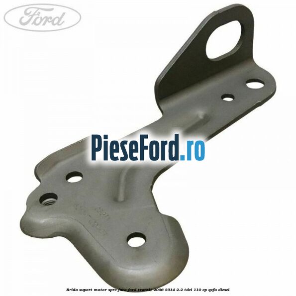 Brida suport motor spre fata Ford Transit 2006-2014 2.2 TDCi 110 cp QVFA diesel