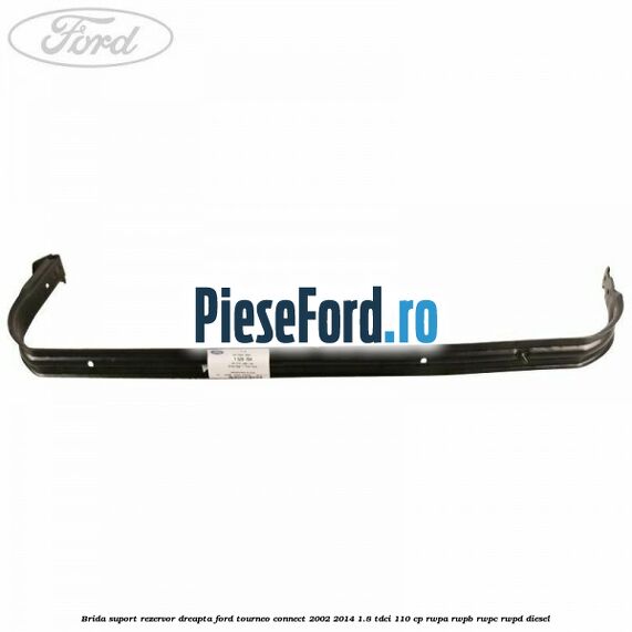 Brida suport rezervor dreapta Ford Tourneo Connect 2002-2014 1.8 TDCi 110 cp RWPA, RWPB, RWPC, RWPD diesel
