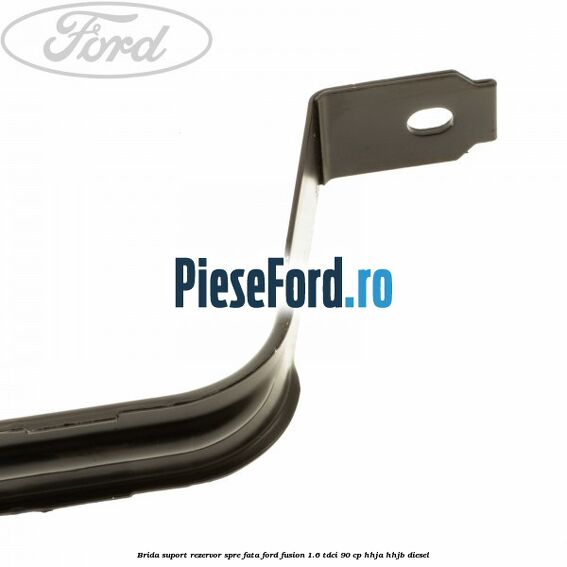 Brida suport rezervor spre fata Ford Fusion 1.6 TDCi 90 cp Brida suport rezervor spre fata Ford Fusion 1.6 TDCi 90 cp HHJA, HHJB diesel