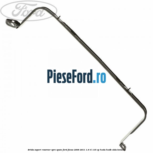 Brida suport rezervor spre spate Ford Focus 2008-2011 1.6 Ti 115 cp Brida suport rezervor spre spate Ford Focus 2008-2011 1.6 Ti 115 cp HXDA, HXDB, SIDA benzina