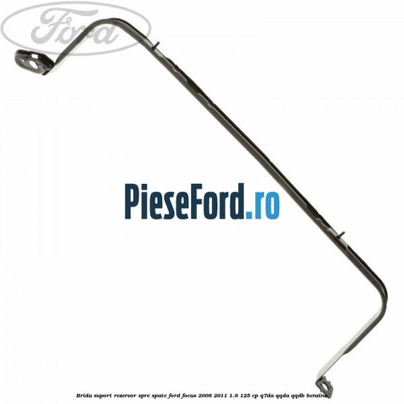 Brida suport rezervor spre spate Ford Focus 2008-2011 1.8 125 cp Q7DA, QQDA, QQDB benzina