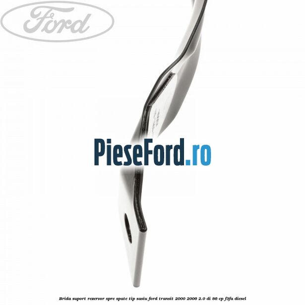 Brida suport rezervor spre spate tip sasiu Ford Transit 2000-2006 2.0 DI 86 cp F3FA diesel