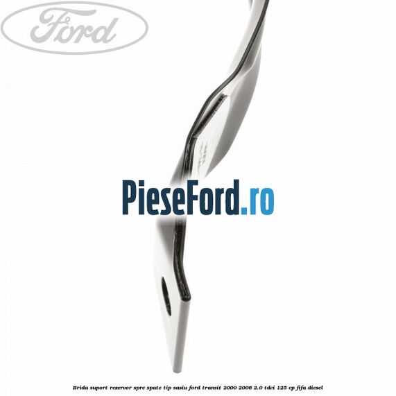 Brida suport rezervor spre spate tip sasiu Ford Transit 2000-2006 2.0 TDCi 125 cp FIFA diesel