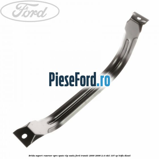 Brida suport rezervor spre spate tip sasiu Ford Transit 2000-2006 2.4 TDCi 137 cp H9FA diesel