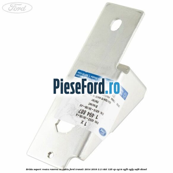 Brida suport roata rezerva cu cablu Ford Transit 2014-2018 2.2 TDCi 125 cp CY14, CYF5, CYFG, USF6 diesel