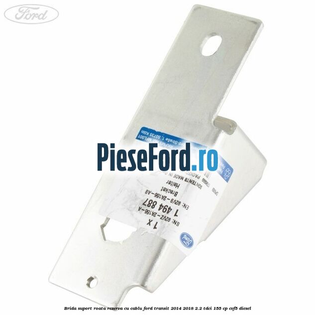 Brida suport roata rezerva cu cablu Ford Transit 2014-2018 2.2 TDCi 155 cp CVF5 diesel