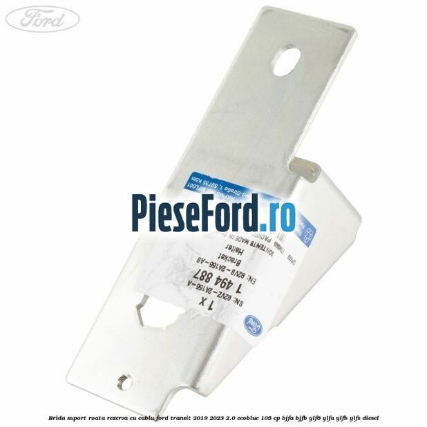 Brida suport roata rezerva cu cablu Ford Transit 2019-2023 2.0 EcoBlue 105 cp BJFA, BJFB, YLF6, YLFA, YLFB, YLFS diesel