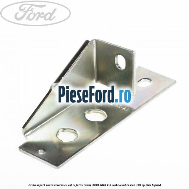 Brida suport roata rezerva cu cablu Ford Transit 2019-2023 2.0 EcoBlue mHEV RWD 170 cp BLRB Hybrid