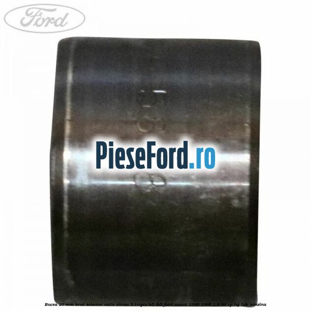 Bucsa 20 mm brat selector cutie viteza 5 trepte B5/IB5 Ford Escort 1990-1995 1.6 90 cp LUJ, LUK benzina