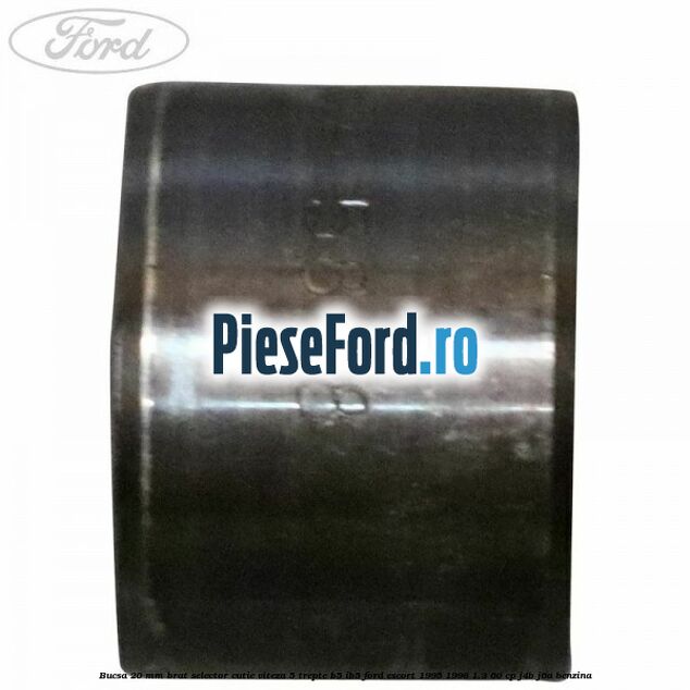 Bucsa 20 mm brat selector cutie viteza 5 trepte B5/IB5 Ford Escort 1995-1998 1.3 60 cp J4B, J6A benzina