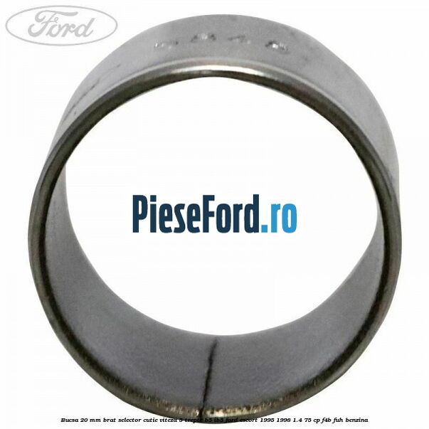 Bucsa 20 mm brat selector cutie viteza 5 trepte B5/IB5 Ford Escort 1995-1998 1.4 75 cp F4B, FUH benzina