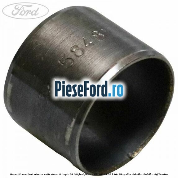 Bucsa 20 mm brat selector cutie viteza 5 trepte B5/IB5 Ford Fiesta 1996-2001 1.25 i 16V 75 cp DHA, DHB, DHC, DHD, DHE, DHF benzina