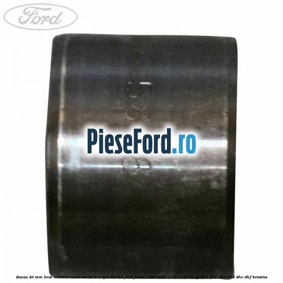 Bucsa 20 mm brat selector cutie viteza 5 trepte B5/IB5 Ford Fiesta 1996-2001 1.25 i 16V 75 cp DHA, DHB, DHC, DHD, DHE, DHF benzina