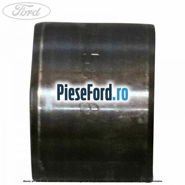 Bucsa 20 mm brat selector cutie viteza 5 trepte B5/IB5 Ford Fiesta 1996-2001 1.4 i 16V 90 cp FHA, FHE benzina