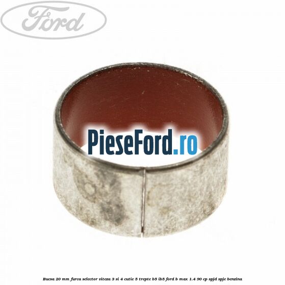 Bucsa 20 mm furca selector viteza 3 si 4 cutie 5 trepte B5/IB5 Ford B-Max 1.4 90 cp SPJD, SPJE benzina