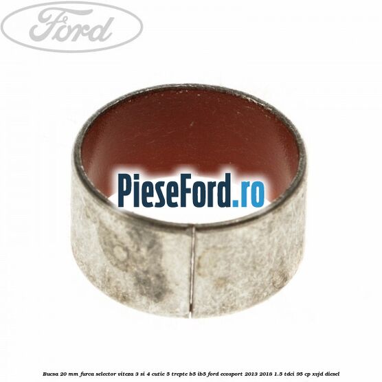 Bucsa 20 mm furca selector viteza 3 si 4 cutie 5 trepte B5/IB5 Ford EcoSport 2013-2018 1.5 TDCi 95 cp XVJD diesel