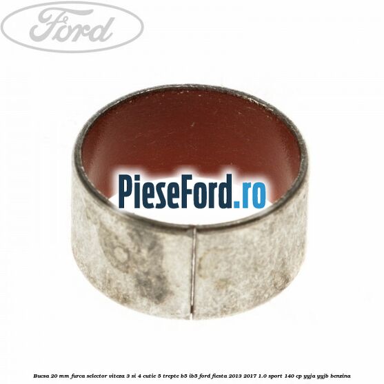 Bucsa 20 mm furca selector viteza 3 si 4 cutie 5 trepte B5/IB5 Ford Fiesta 2013-2017 1.0 Sport 140 cp YYJA, YYJB benzina