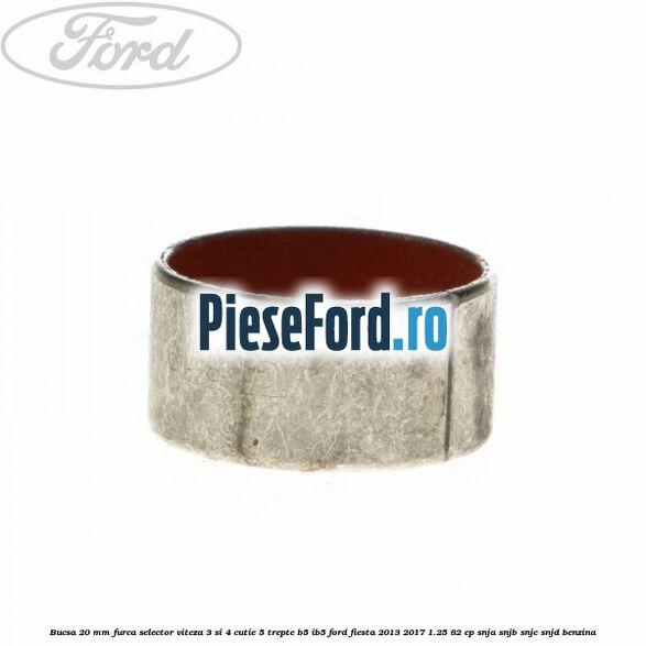 Bucsa 20 mm furca selector viteza 3 si 4 cutie 5 trepte B5/IB5 Ford Fiesta 2013-2017 1.25 82 cp SNJA, SNJB, SNJC, SNJD benzina