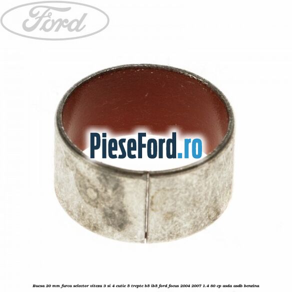 Bucsa 20 mm furca selector viteza 3 si 4 cutie 5 trepte B5/IB5 Ford Focus 2004-2007 1.4 80 cp ASDA, ASDB benzina