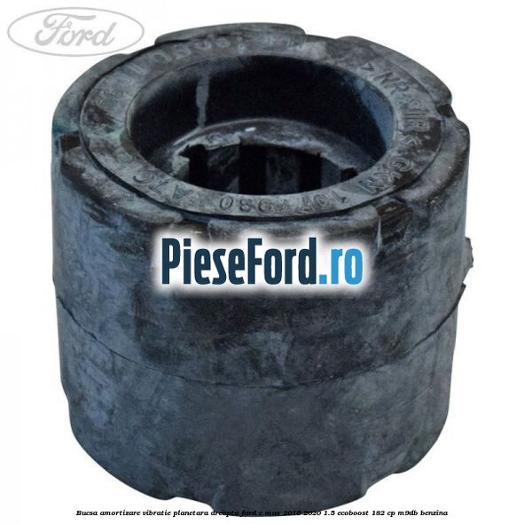 Bucsa amortizare vibratie planetara dreapta Ford C-Max 2016-2020 1.5 EcoBoost 182 cp M9DB benzina
