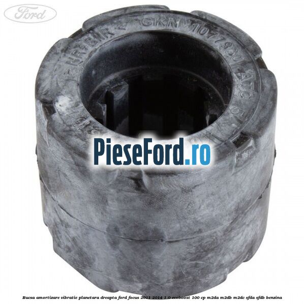Bucsa amortizare vibratie planetara dreapta Ford Focus 2011-2014 1.0 EcoBoost 100 cp Bucsa amortizare vibratie planetara dreapta Ford Focus 2011-2014 1.0 EcoBoost 100 cp M2DA, M2DB, M2DC, SFDA, SFDB benzina