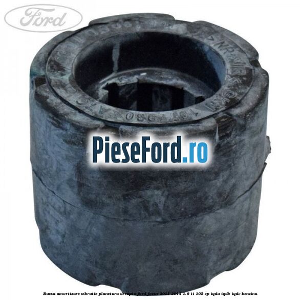 Bucsa amortizare vibratie planetara dreapta Ford Focus 2011-2014 1.6 Ti 105 cp IQDA, IQDB, IQDC benzina
