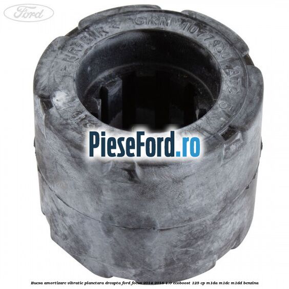 Bucsa amortizare vibratie planetara dreapta Ford Focus 2014-2018 1.0 EcoBoost 125 cp M1DA, M1DC, M1DD benzina