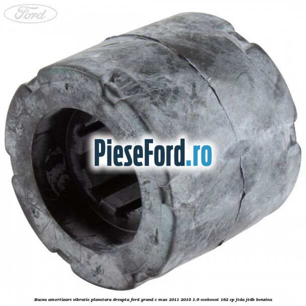 Bucsa amortizare vibratie planetara dreapta Ford Grand C-Max 2011-2015 1.6 EcoBoost 182 cp Bucsa amortizare vibratie planetara dreapta Ford Grand C-Max 2011-2015 1.6 EcoBoost 182 cp JTDA, JTDB benzina