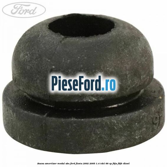 Bucsa amortizor modul ABS Ford Fiesta 2002-2005 1.4 TDCi 68 cp Bucsa amortizor modul ABS Ford Fiesta 2002-2005 1.4 TDCi 68 cp F6JA, F6JB diesel
