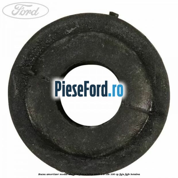 Bucsa amortizor modul ABS Ford Fiesta 2002-2005 1.6 16V 100 cp Bucsa amortizor modul ABS Ford Fiesta 2002-2005 1.6 16V 100 cp FYJA, FYJB benzina