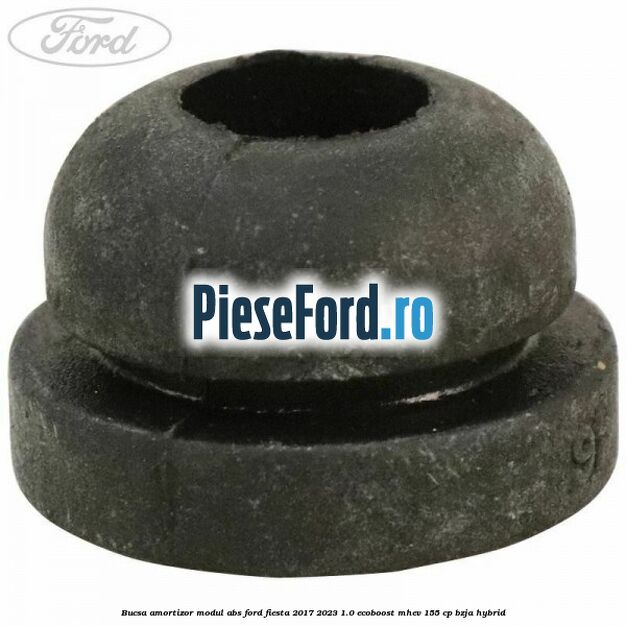 Bucsa amortizor modul ABS Ford Fiesta 2017-2023 1.0 EcoBoost mHEV 155 cp BZJA Hybrid