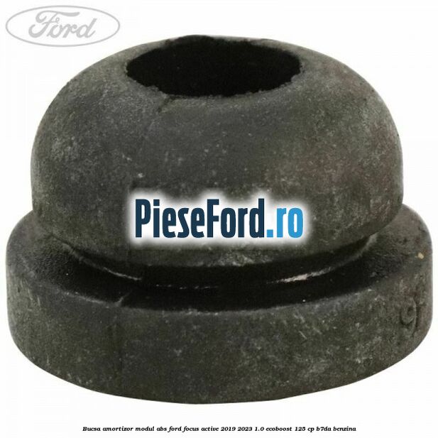 Bucsa amortizor modul ABS Ford Focus Active 2019-2023 1.0 EcoBoost 125 cp Bucsa amortizor modul ABS Ford Focus Active 2019-2023 1.0 EcoBoost 125 cp B7DA benzina