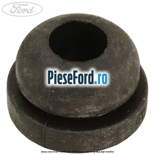 Bucsa amortizor modul ABS Ford Fusion 1.25 75 cp FUJA, FUJB benzina