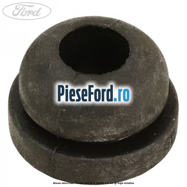 Bucsa amortizor modul ABS Ford Fusion 1.3 60 cp Bucsa amortizor modul ABS Ford Fusion 1.3 60 cp BAJA benzina
