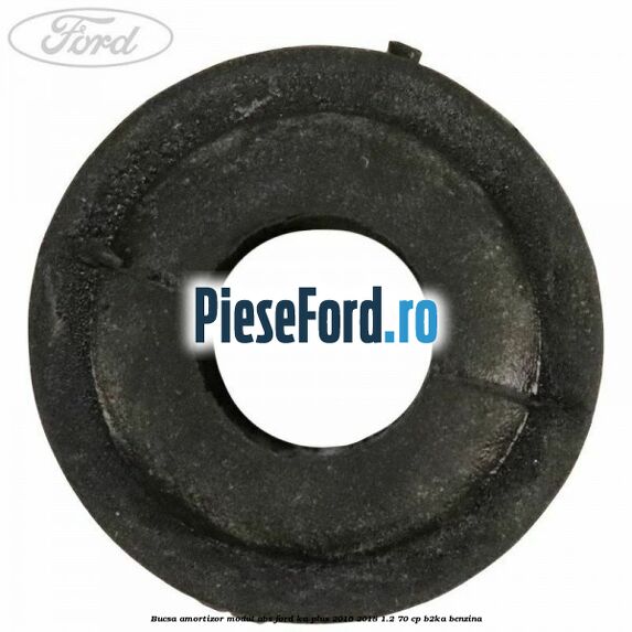 Bucsa amortizor modul ABS Ford Ka plus 2016-2018 1.2 70 cp Bucsa amortizor modul ABS Ford Ka plus 2016-2018 1.2 70 cp B2KA benzina