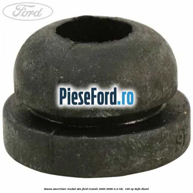 Bucsa amortizor modul ABS Ford Transit 2000-2006 2.4 TDE  125 cp DOFA diesel