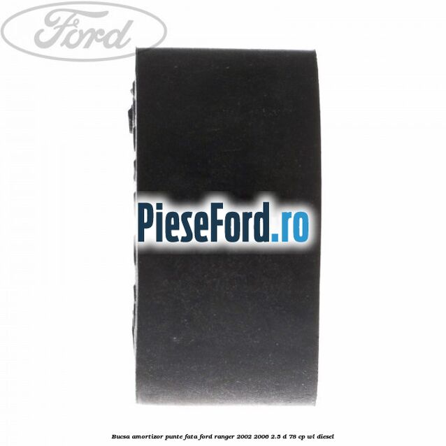 Bucsa amortizor punte fata Ford Ranger 2002-2006 2.5 D 78 cp WL diesel