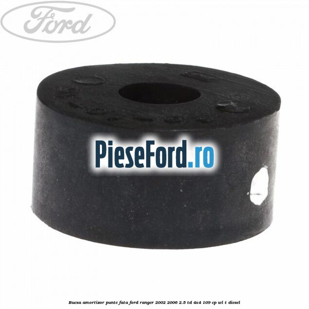 Bucsa amortizor punte fata Ford Ranger 2002-2006 2.5 TD 4x4 109 cp WL-T diesel