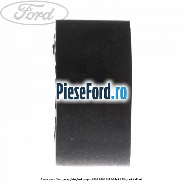 Bucsa amortizor punte fata Ford Ranger 2002-2006 2.5 TD 4x4 109 cp WL-T diesel