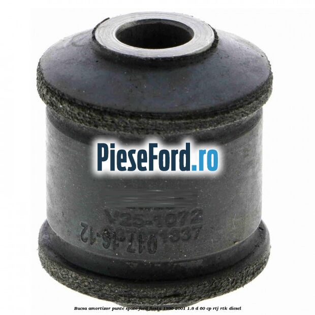 Bucsa amortizor punte spate Ford Fiesta 1996-2001 1.8 D 60 cp Bucsa amortizor punte spate Ford Fiesta 1996-2001 1.8 D 60 cp RTJ, RTK diesel