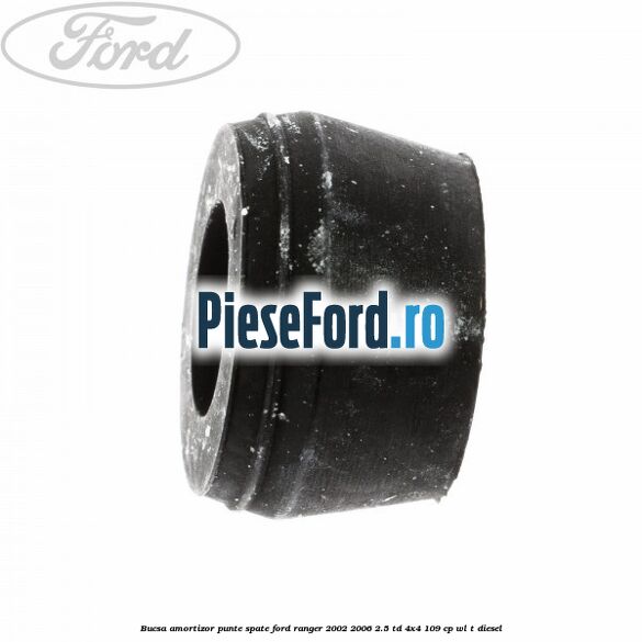 Bucsa amortizor punte spate Ford Ranger 2002-2006 2.5 TD 4x4 109 cp WL-T diesel