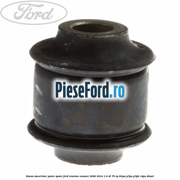 Bucsa amortizor punte spate Ford Tourneo Connect 2002-2014 1.8 Di 75 cp BHPA, P7PA, P7PB, R2PA diesel
