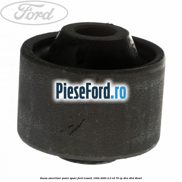 Bucsa amortizor punte spate Ford Transit 1994-2000 2.5 TD 75 cp 4HA, 4HD diesel