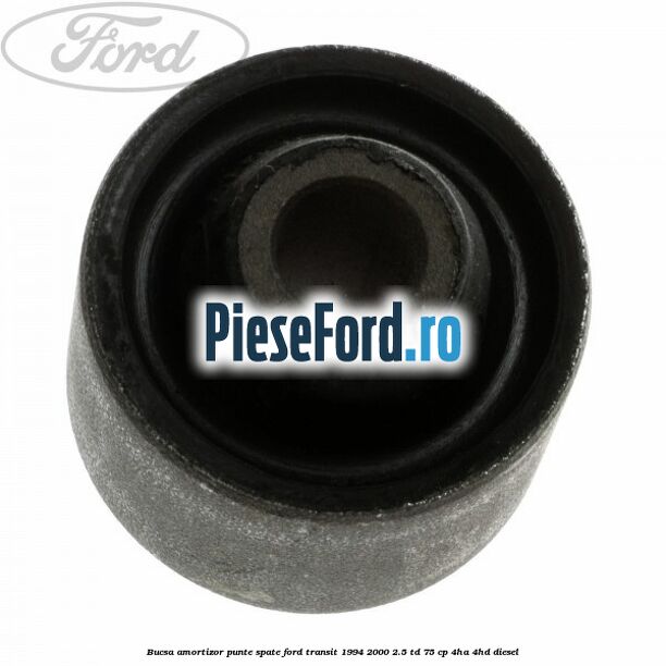 Bucsa amortizor punte spate Ford Transit 1994-2000 2.5 TD 75 cp 4HA, 4HD diesel
