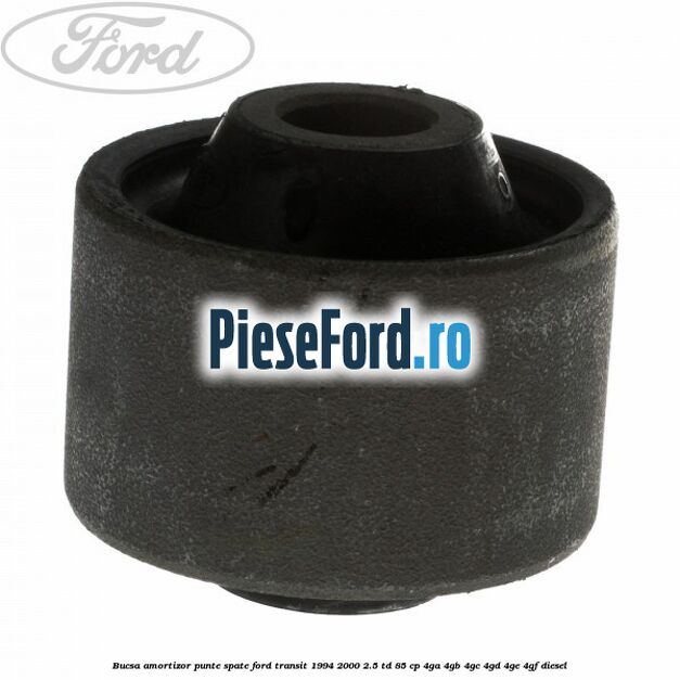 Bucsa amortizor punte spate Ford Transit 1994-2000 2.5 TD 85 cp 4GA, 4GB, 4GC, 4GD, 4GE, 4GF diesel